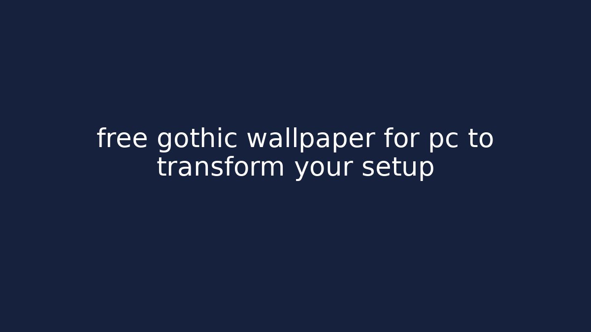 free gothic wallpaper for pc to transform your setup