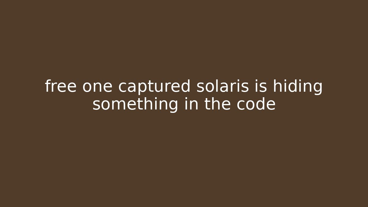 free one captured solaris is hiding something in the code - Smart Esu
