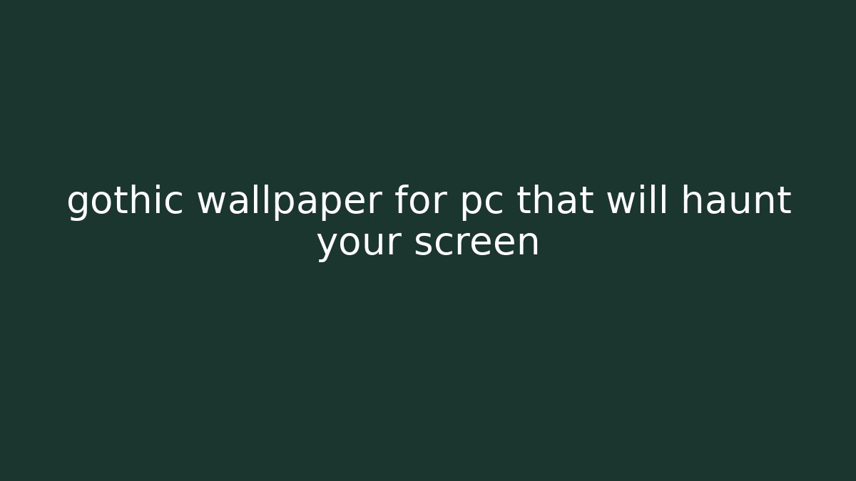 gothic wallpaper for pc that will haunt your screen