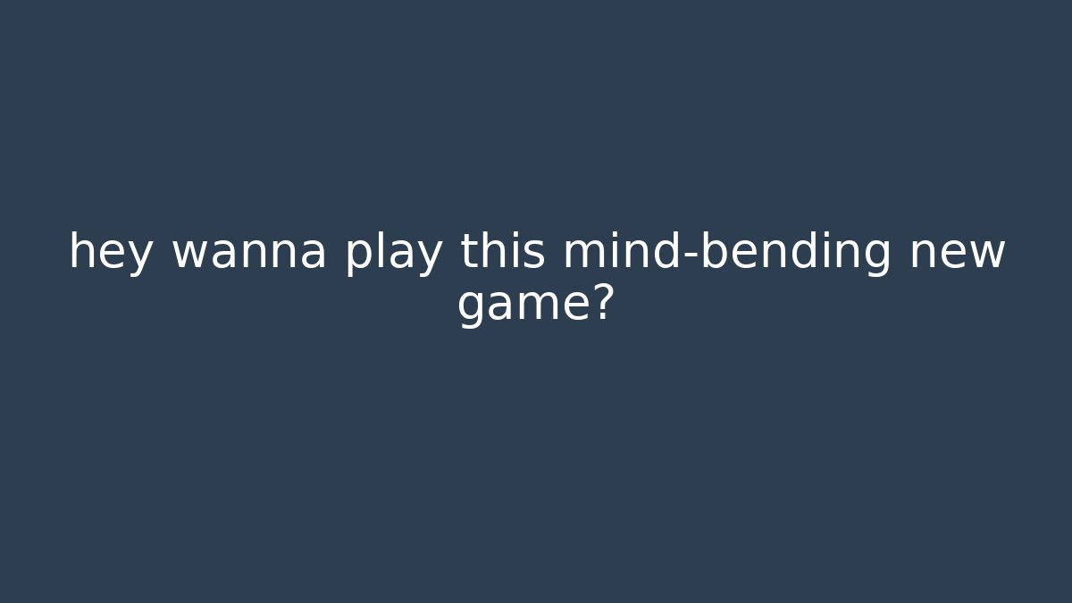 hey wanna play this mind-bending new game? - Smart Esu