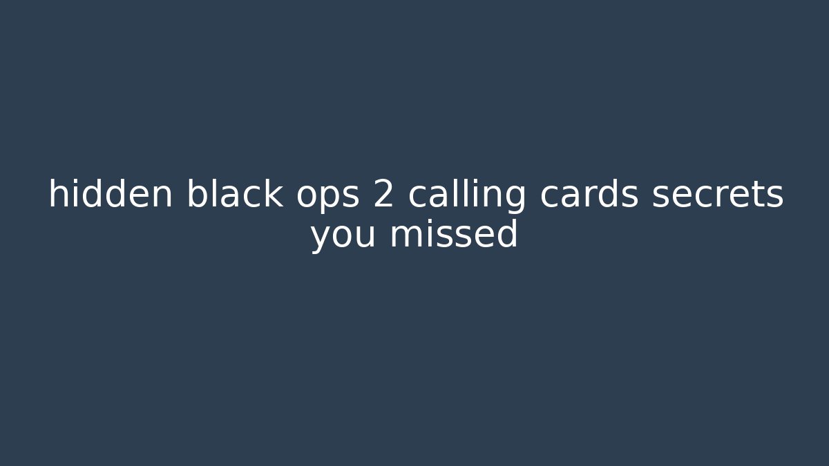 hidden black ops 2 calling cards secrets you missed - Smart Esu
