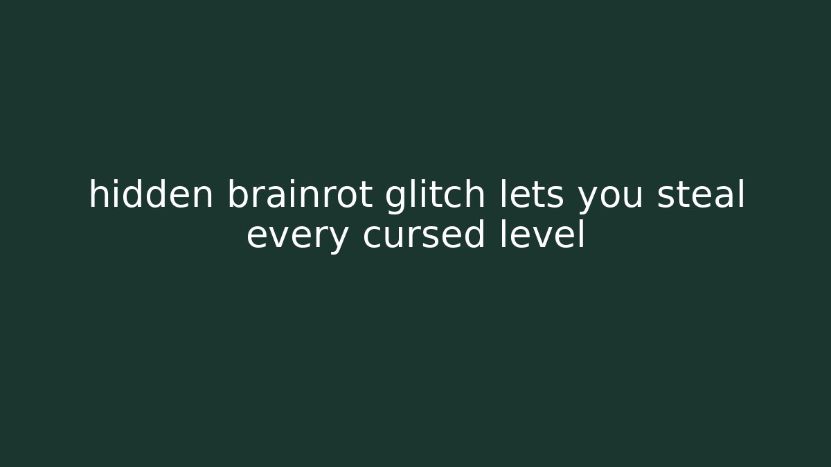 hidden brainrot glitch lets you steal every cursed level