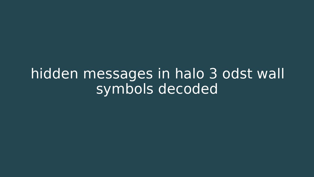 hidden messages in halo 3 odst wall symbols decoded - Smart Esu