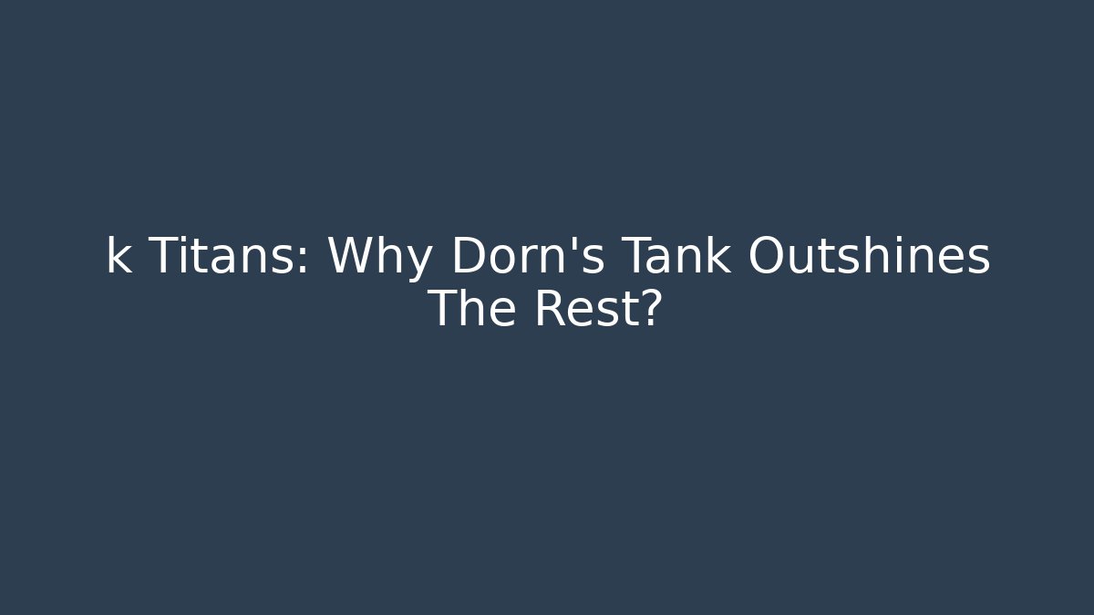 k Titans: Why Dorn’s Tank Outshines The Rest? - Smart Esu