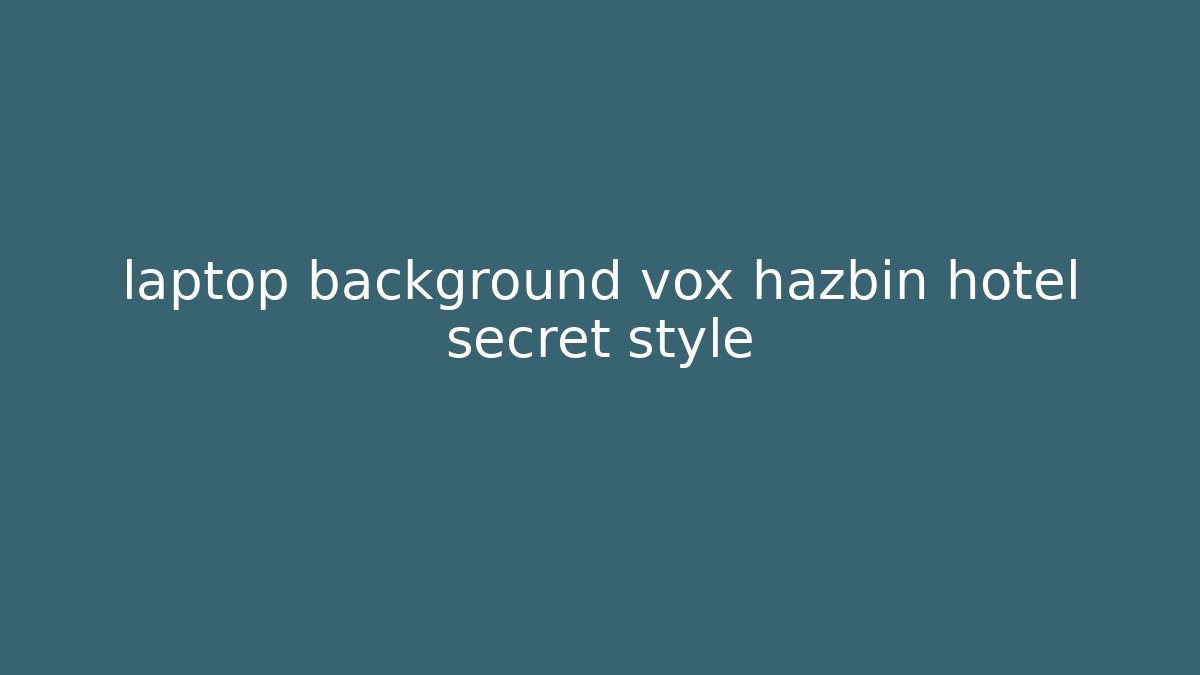 laptop background vox hazbin hotel secret style - Smart Esu