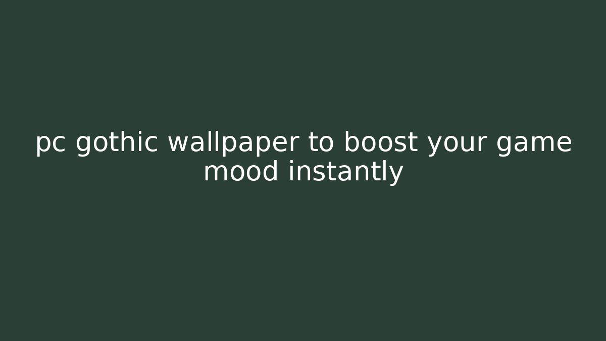 pc gothic wallpaper to boost your game mood instantly