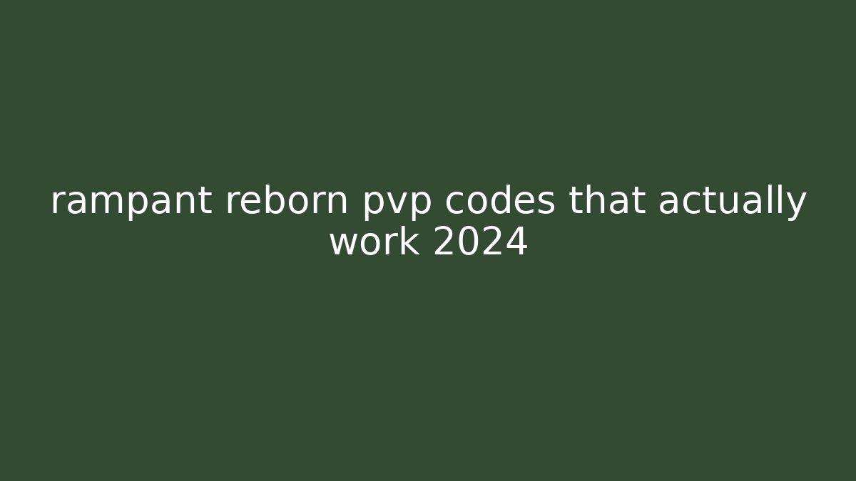 rampant reborn pvp codes that actually work 2024