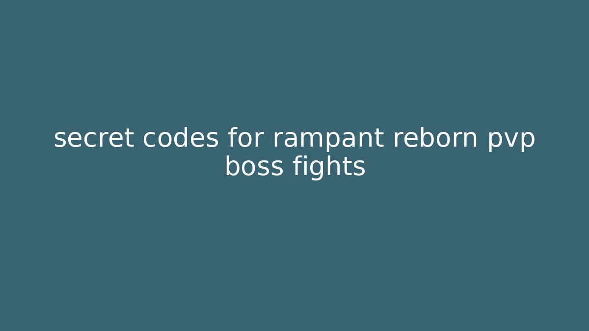 secret codes for rampant reborn pvp boss fights