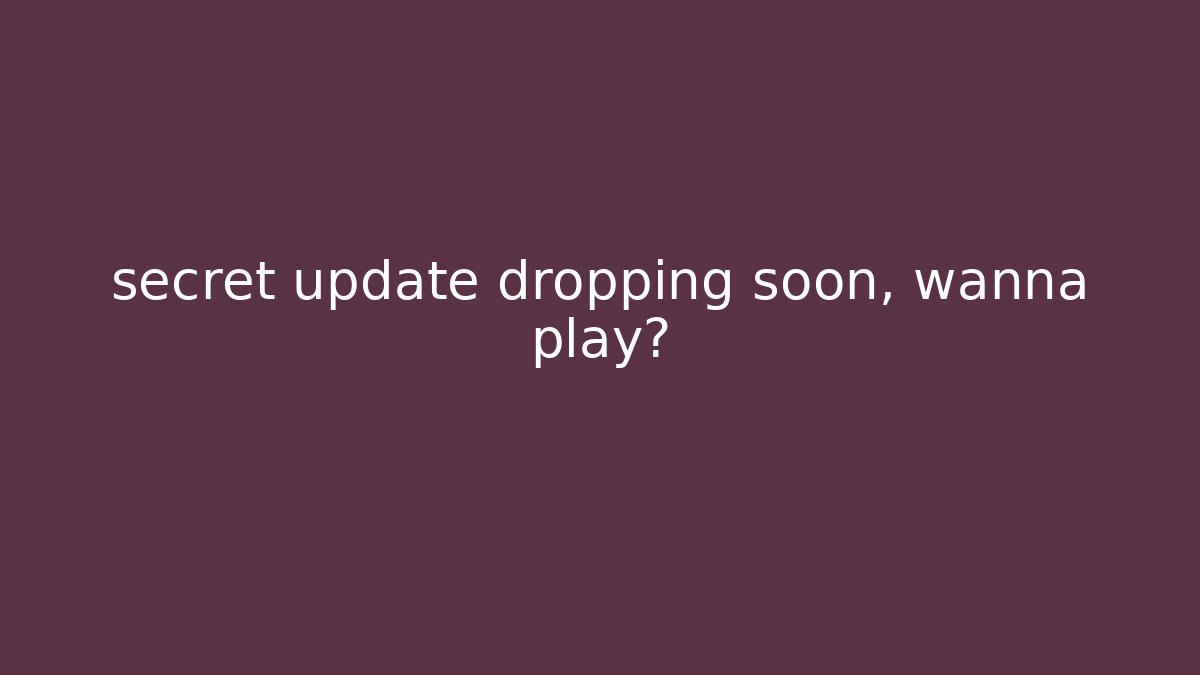 secret update dropping soon, wanna play? - Smart Esu