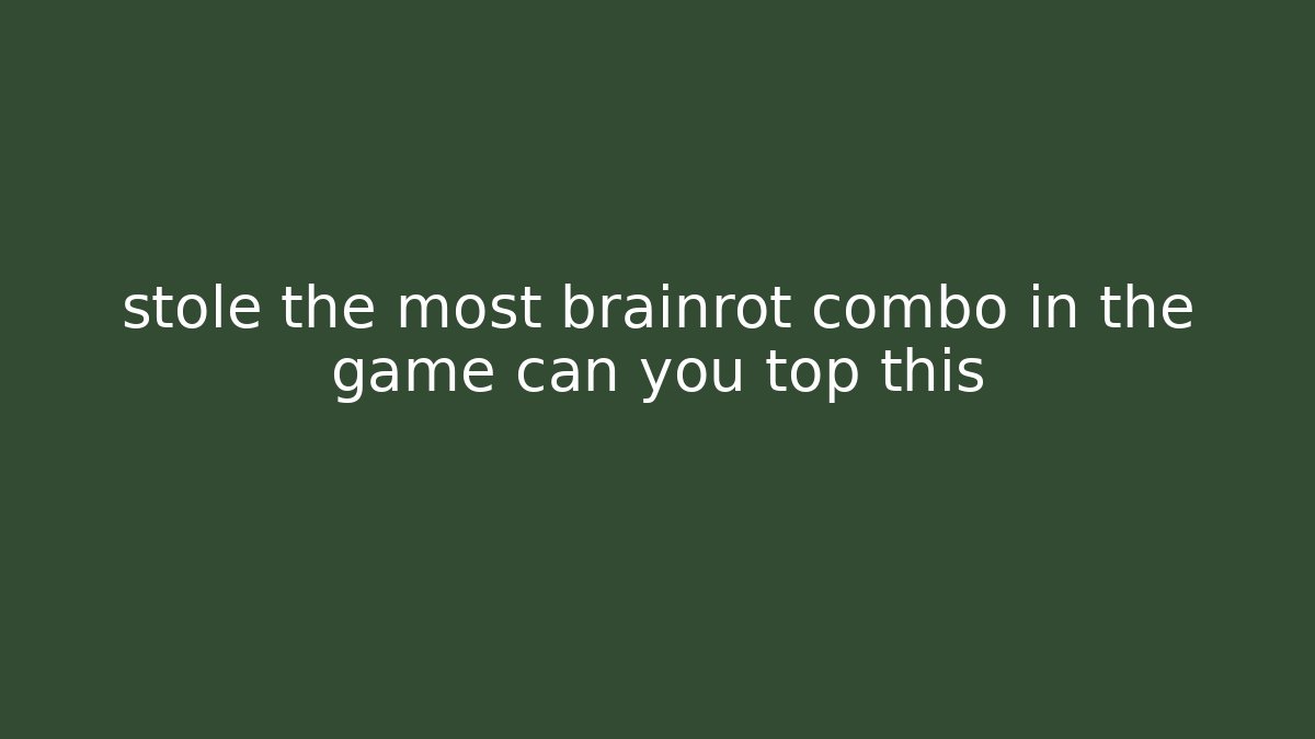 stole the most brainrot combo in the game can you top this