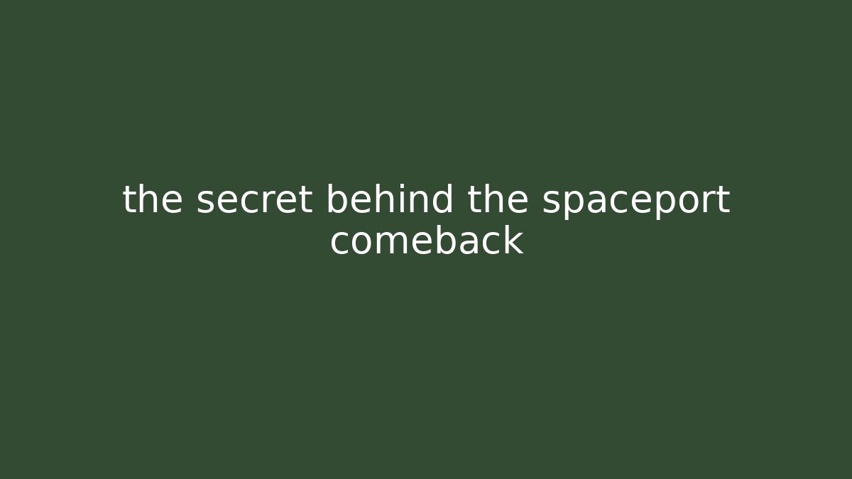 the secret behind the spaceport comeback - Smart Esu