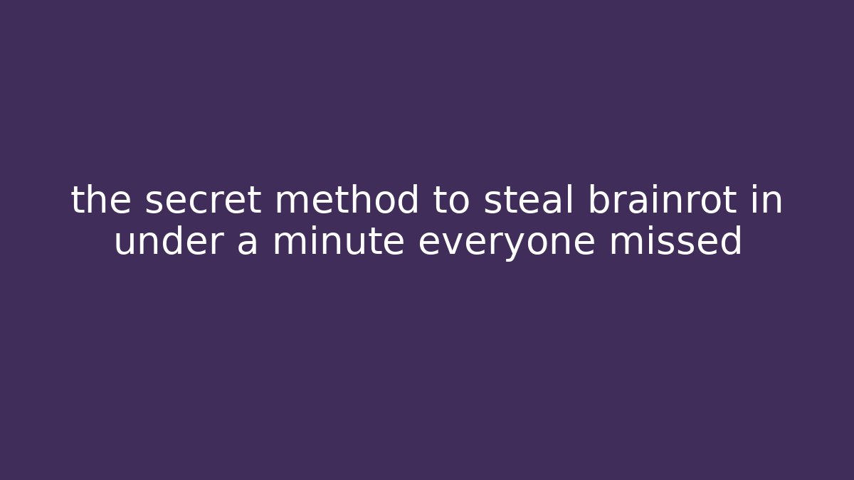 the secret method to steal brainrot in under a minute everyone missed