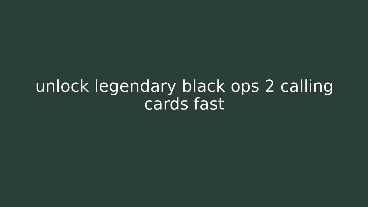 unlock legendary black ops 2 calling cards fast