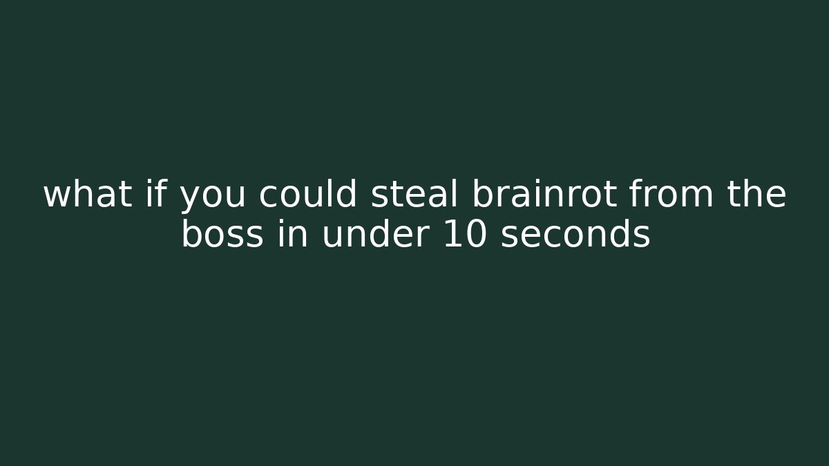 what if you could steal brainrot from the boss in under 10 seconds