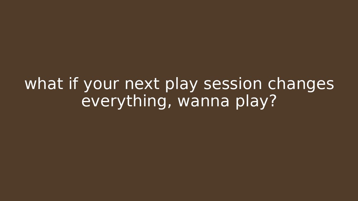 what if your next play session changes everything, wanna play? - Smart Esu
