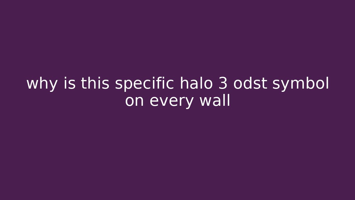 why is this specific halo 3 odst symbol on every wall