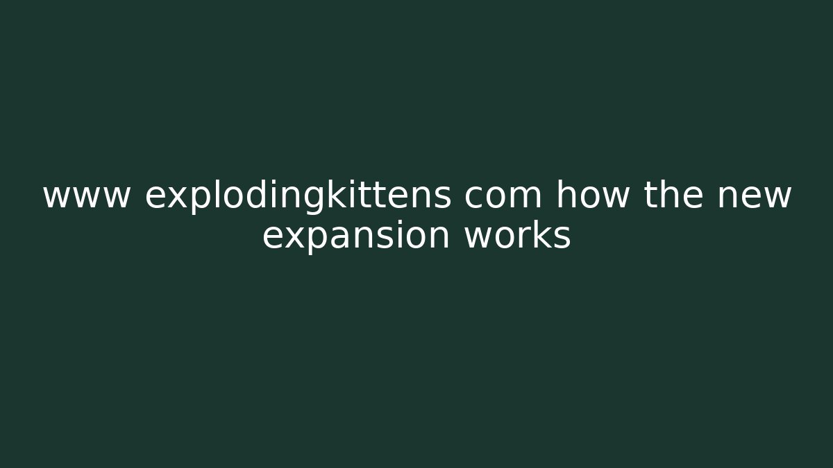 www explodingkittens com how the new expansion works