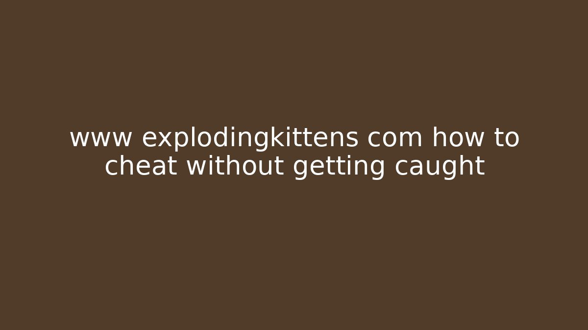 www explodingkittens com how to cheat without getting caught