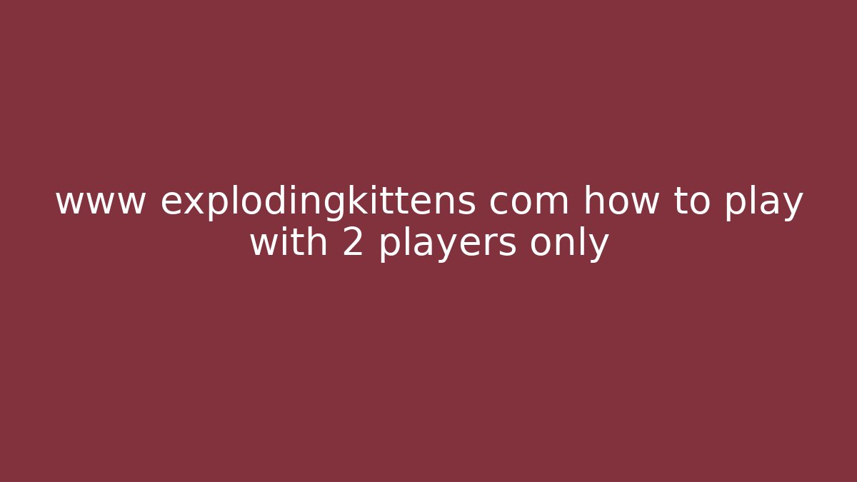 www explodingkittens com how to play with 2 players only