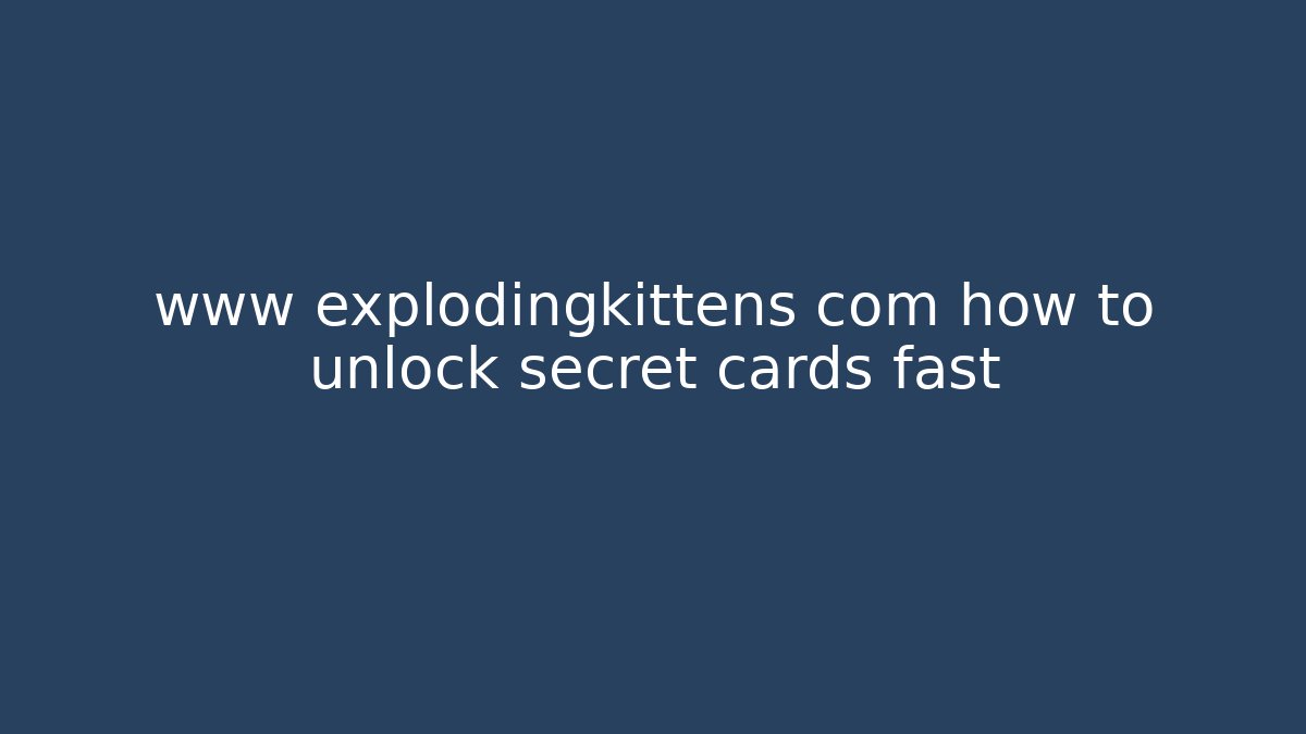 www explodingkittens com how to unlock secret cards fast