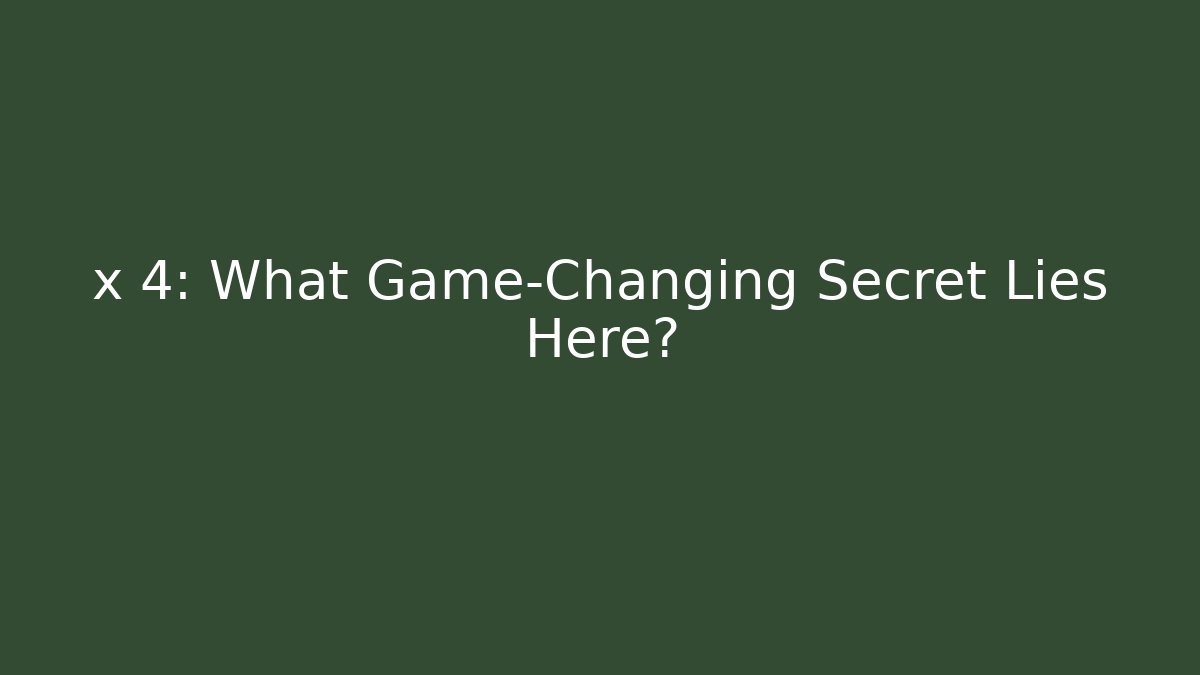 x 4: What Game-Changing Secret Lies Here? - Smart Esu