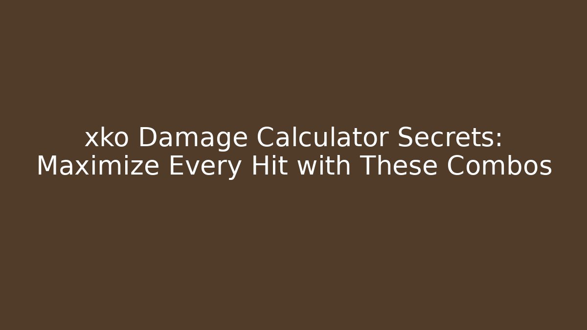 xko Damage Calculator Secrets: Maximize Every Hit with These Combos